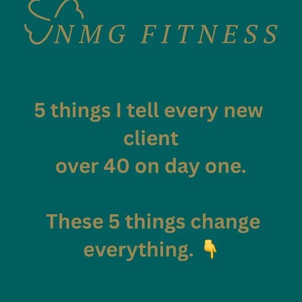 5 things I tell every new client over 40 on day one. 👆 These are not complicate